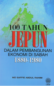 100 Tahun Jepun Dalam Pembangunan Ekonomi Di Sabah 1880-1980