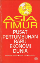 Load image into Gallery viewer, Asia Timur : Pusat Pertumbuhan Baru Ekonomi Dunia